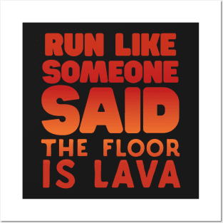 Run Like Someone Said The Floor Is Lava Posters and Art